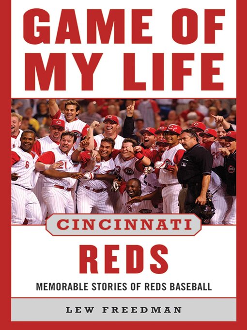 Title details for Game of My Life Cincinnati Reds: Memorable Stories of Reds Baseball by Lew Freedman - Wait list